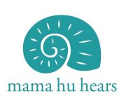 MAMA HU HEARS