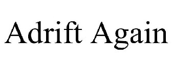 ADRIFT AGAIN