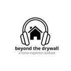BEYOND THE DRYWALL A HOME INSPECTION PODCASTCAST