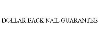 DOLLAR BACK NAIL GUARANTEE