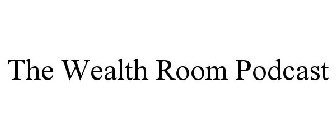 THE WEALTH ROOM PODCAST