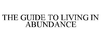 THE GUIDE TO LIVING IN ABUNDANCE