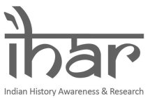 IHAR INDIAN HISTORY AWARENESS & RESEARCH