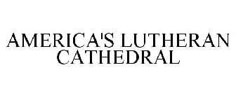 AMERICA'S LUTHERAN CATHEDRAL