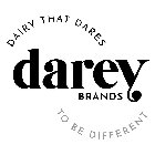 DAIRY THAT DARES DAREY BRANDS TO BE DIFFERENT