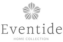 EVENTIDE HOME COLLECTION