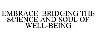 EMBRACE: BRIDGING THE SCIENCE AND SOUL OF WELL-BEING