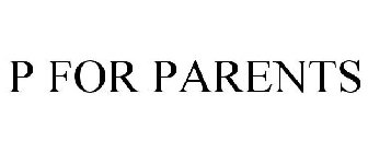 P FOR PARENTS