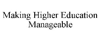 MAKING HIGHER EDUCATION MANAGEABLE