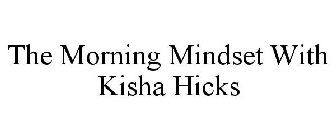 THE MORNING MINDSET WITH KISHA HICKS
