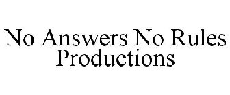 NO ANSWERS NO RULES PRODUCTIONS