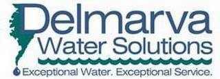 DELMARVA WATER SOLUTIONS EXCEPTIONAL WATER, EXCEPTIONAL SERVICE