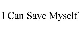 I CAN SAVE MYSELF