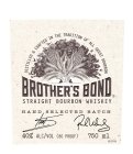 BROTHER'S BOND STRAIGHT BOURBON WHISKEY HAND SELECTED BATCH DISTILLED AND CRAFTED IN THE TRADITION OF ALL GREAT BOURBON 40% ALC/VOL (80 PROOF) 750 ML