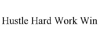 HUSTLE HARD WORK WIN