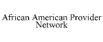 AFRICAN AMERICAN PROVIDER NETWORK
