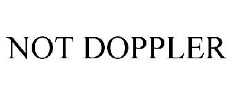 NOT DOPPLER