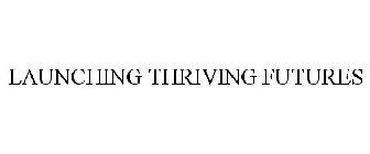 LAUNCHING THRIVING FUTURES
