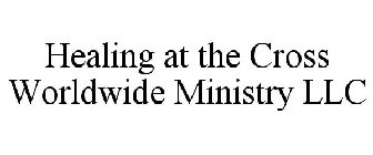 HEALING AT THE CROSS WORLDWIDE MINISTRY LLC
