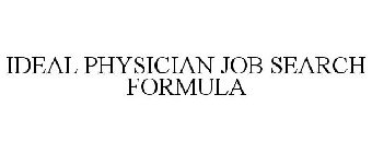 IDEAL PHYSICIAN JOB SEARCH FORMULA