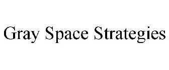 GRAY SPACE STRATEGIES