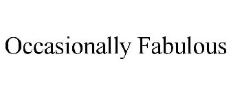 OCCASIONALLY FABULOUS