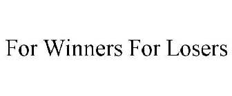 FOR WINNERS FOR LOSERS