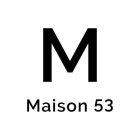 M MAISON 53