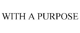 WITH A PURPOSE