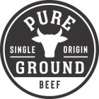 PURE GROUND SINGLE ORIGIN BEEF