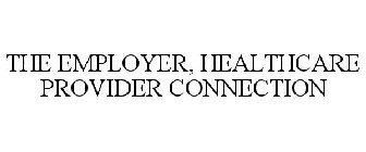 THE EMPLOYER, HEALTHCARE PROVIDER CONNECTION