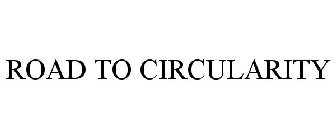 ROAD TO CIRCULARITY