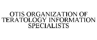 OTIS ORGANIZATION OF TERATOLOGY INFORMATION SPECIALISTS