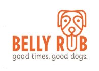 BELLY RUB GOOD TIMES. GOOD DOGS.