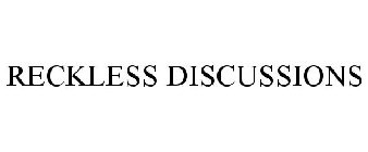 RECKLESS DISCUSSIONS