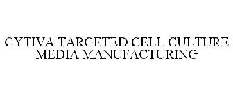 CYTIVA TARGETED CELL CULTURE MEDIA MANUFACTURING