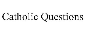 CATHOLIC QUESTIONS