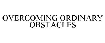 OVERCOMING ORDINARY OBSTACLES