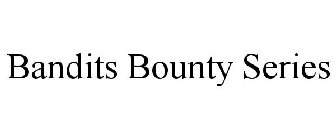 BANDITS BOUNTY SERIES