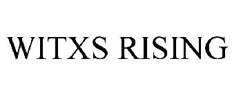 WITXS RISING