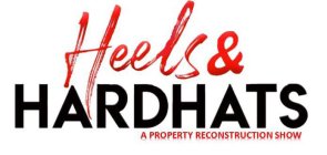 HEELS & HARDHATS A PROPERTY RECONSTRUCTION SHOW