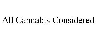 ALL CANNABIS CONSIDERED