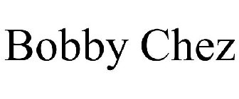 BOBBY CHEZ