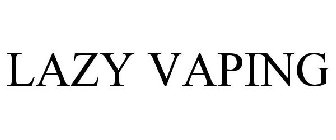 LAZY VAPING