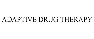 ADAPTIVE DRUG THERAPY