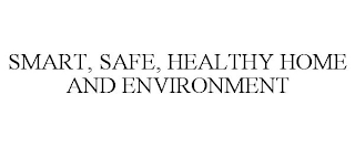 SMART, SAFE, HEALTHY HOME AND ENVIRONMENT