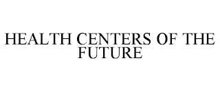 HEALTH CENTERS OF THE FUTURE