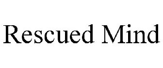 RESCUED MIND