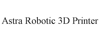 ASTRA ROBOTIC 3D PRINTER