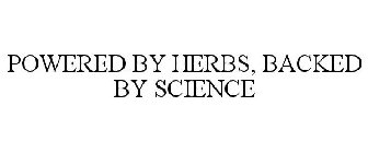 POWERED BY HERBS, BACKED BY SCIENCE